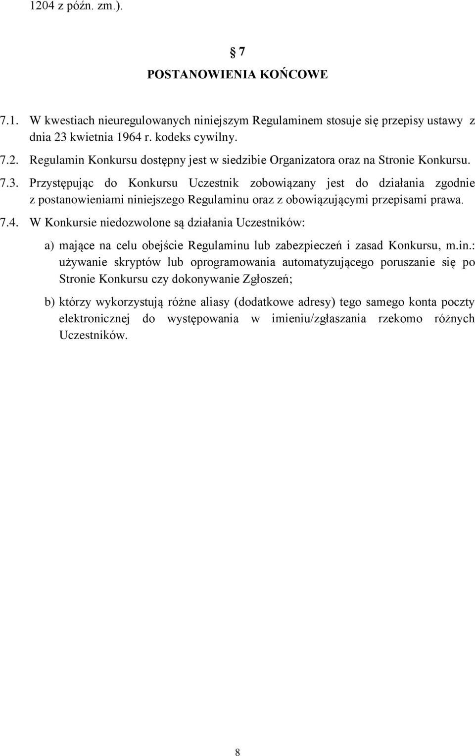 W Konkursie niedozwolone są działania Uczestników: a) mające na celu obejście Regulaminu