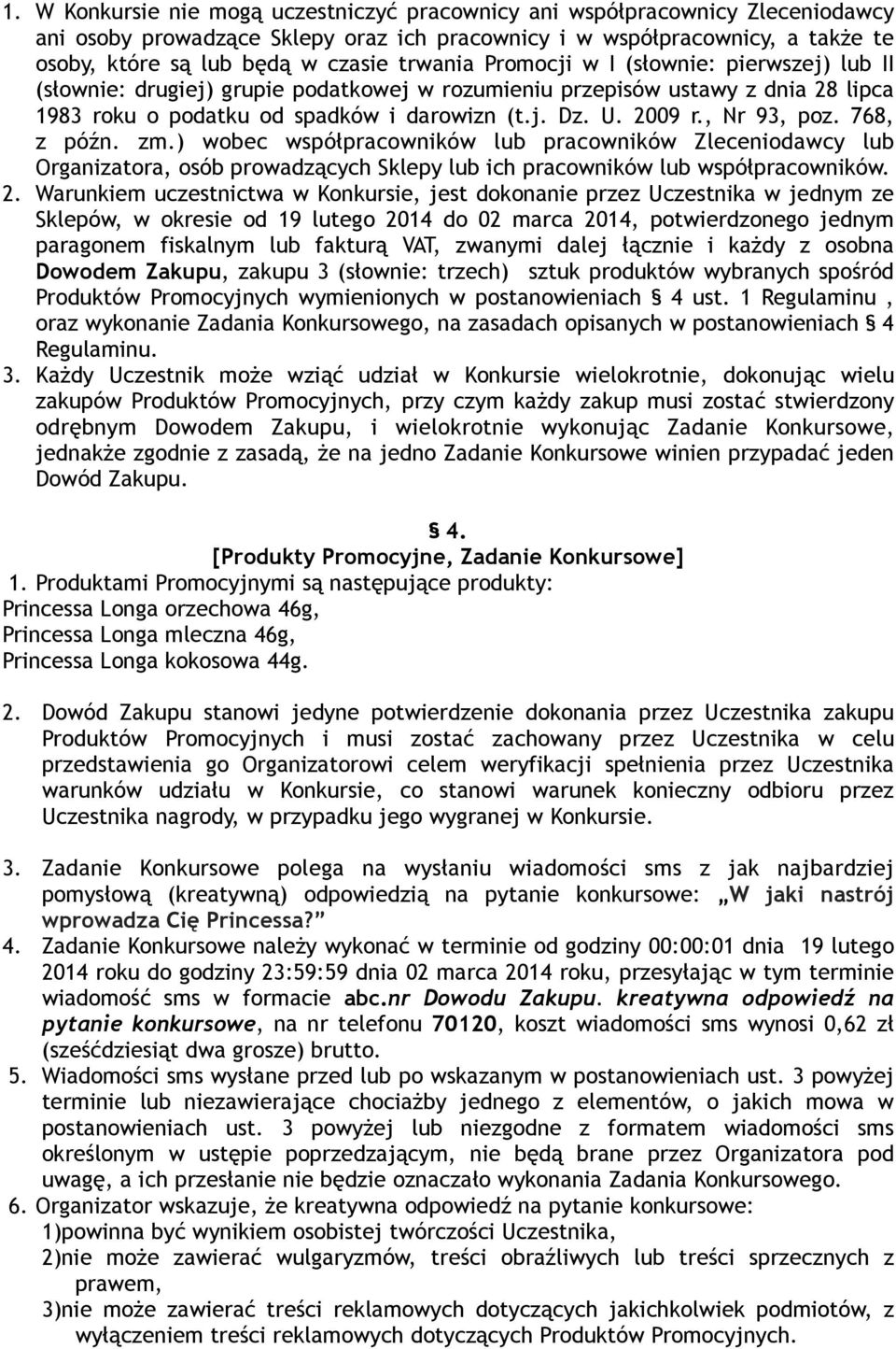 , Nr 93, poz. 768, z późn. zm.) wobec współpracowników lub pracowników Zleceniodawcy lub Organizatora, osób prowadzących Sklepy lub ich pracowników lub współpracowników. 2.