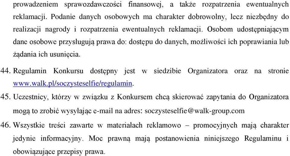 Osobom udostępniającym dane osobowe przysługują prawa do: dostępu do danych, możliwości ich poprawiania lub żądania ich usunięcia. 44.
