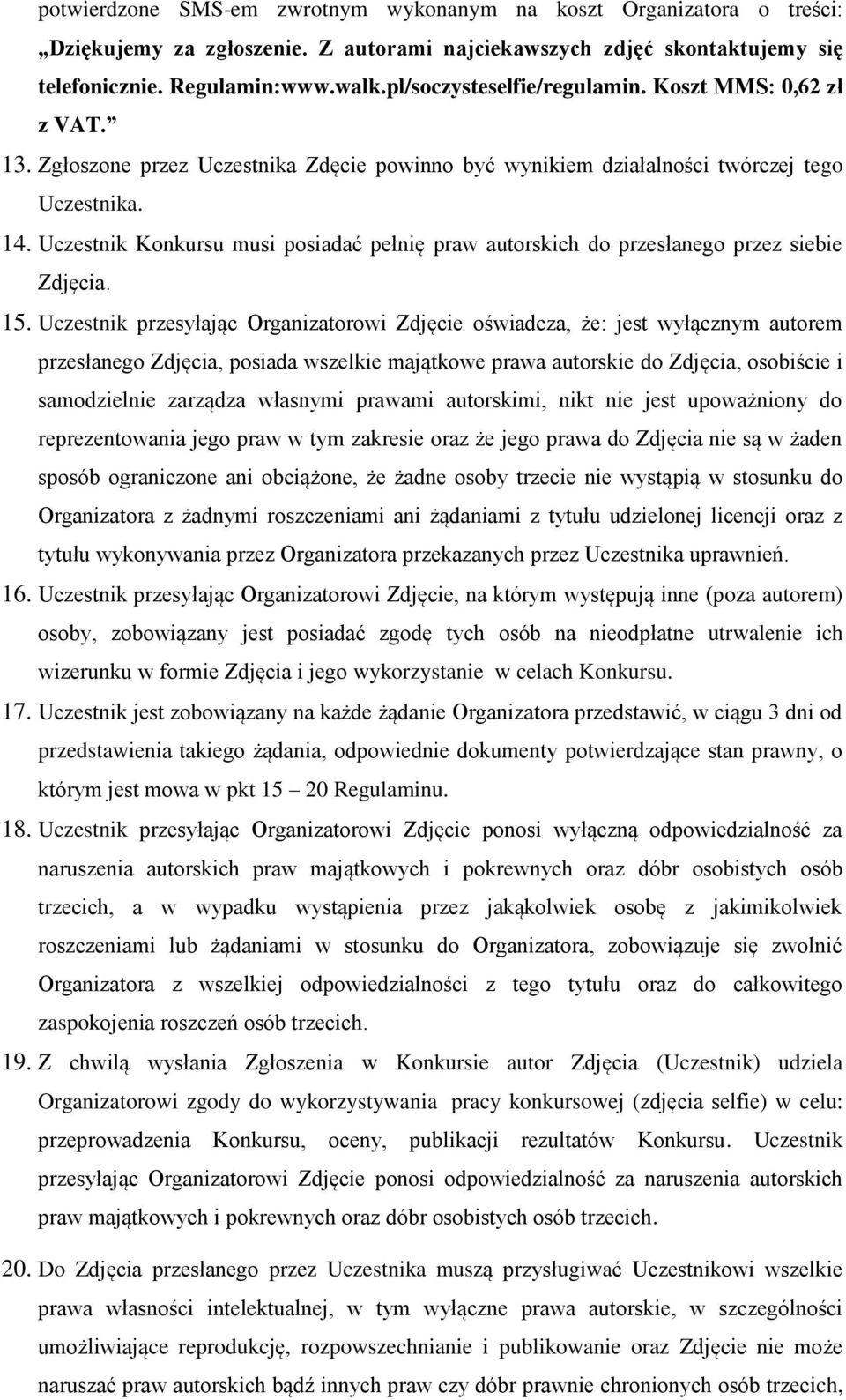Uczestnik Konkursu musi posiadać pełnię praw autorskich do przesłanego przez siebie Zdjęcia. 15.