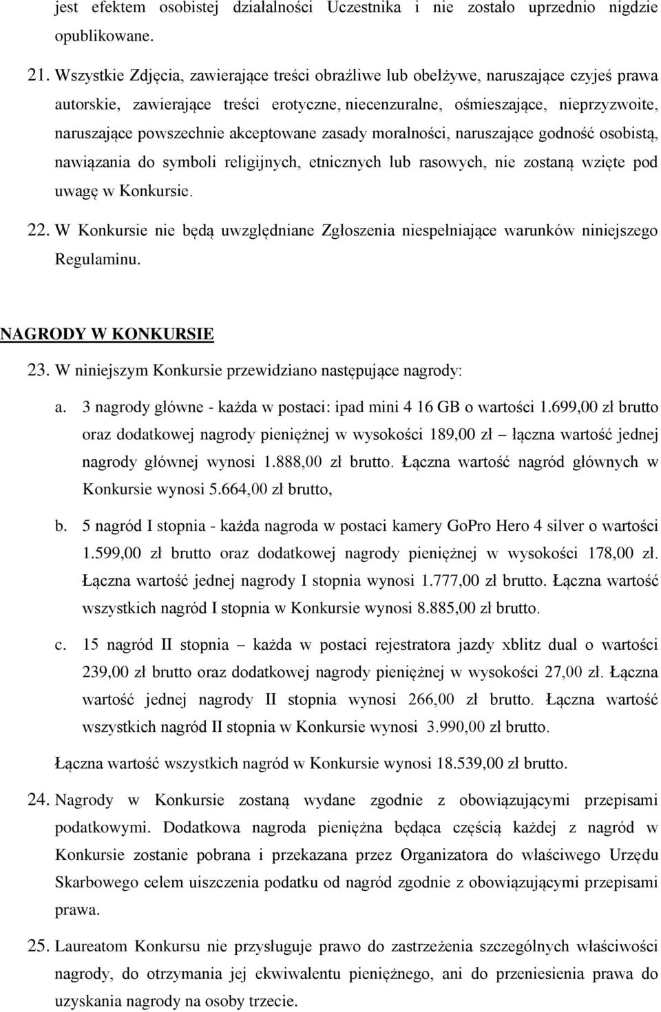 akceptowane zasady moralności, naruszające godność osobistą, nawiązania do symboli religijnych, etnicznych lub rasowych, nie zostaną wzięte pod uwagę w Konkursie. 22.