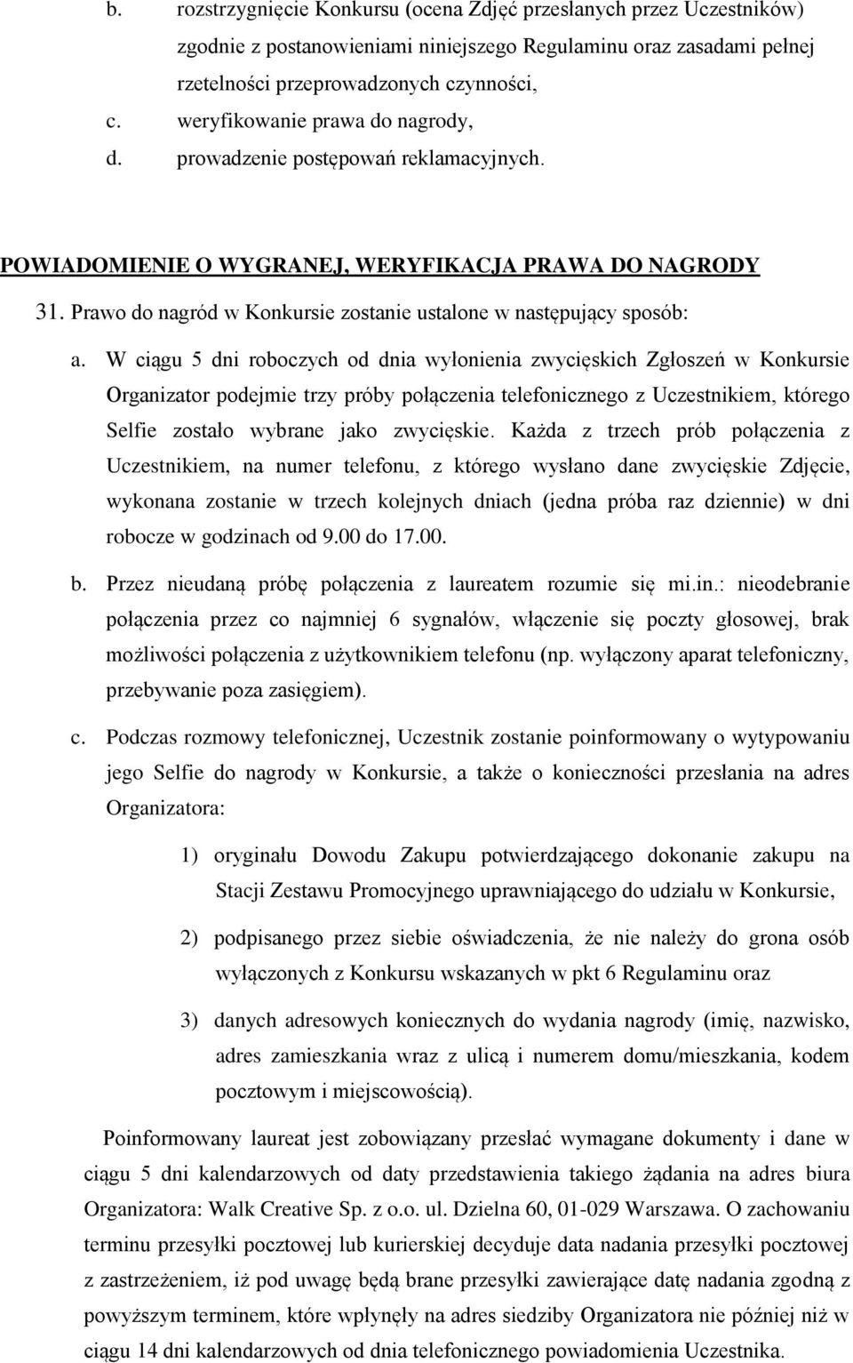Prawo do nagród w Konkursie zostanie ustalone w następujący sposób: a.