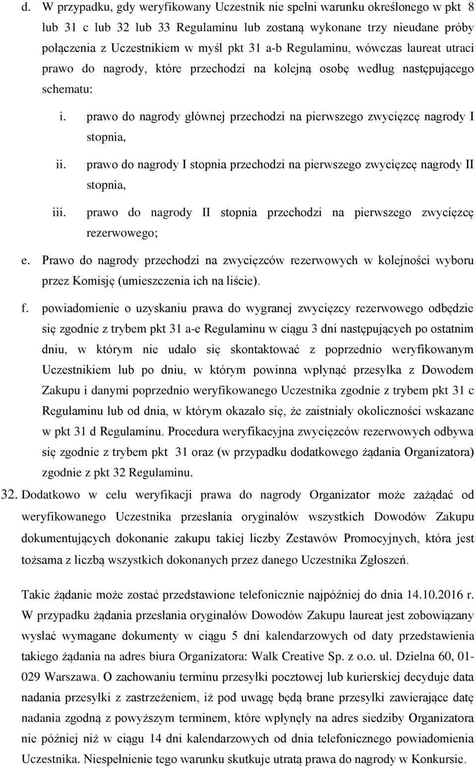 prawo do nagrody głównej przechodzi na pierwszego zwycięzcę nagrody I stopnia, ii. iii.