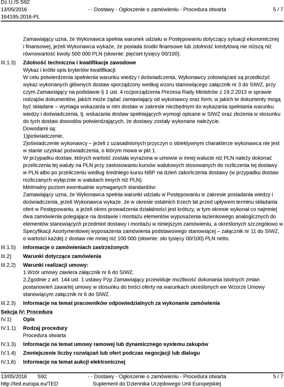 2) 3) Zamawiający uzna, że Wykonawca spełnia warunek udziału w Postępowaniu dotyczący sytuacji ekonomicznej i finansowej, jeżeli Wykonawca wykaże, że posiada środki finansowe lub zdolność kredytową