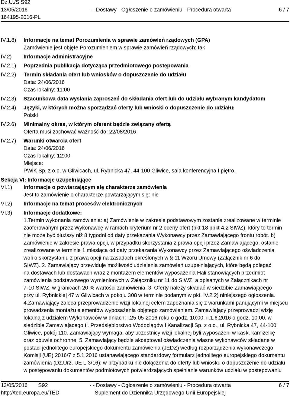 administracyjne Poprzednia publikacja dotycząca przedmiotowego postępowania Termin składania ofert lub wniosków o dopuszczenie do udziału Data: 24/06/2016 Czas lokalny: 11:00 Szacunkowa data wysłania