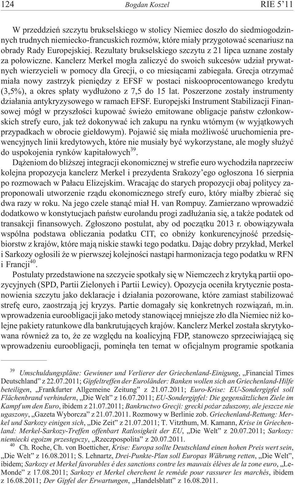 Kanclerz Merkel mog³a zaliczyæ do swoich sukcesów udzia³ prywatnych wierzycieli w pomocy dla Grecji, o co miesi¹cami zabiega³a.