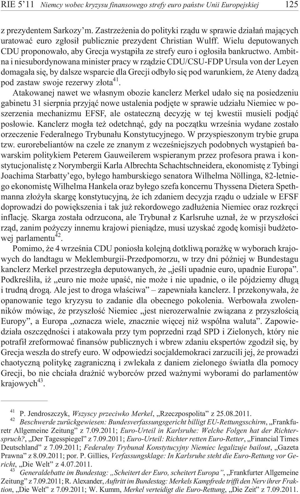 Wielu deputowanych CDU proponowa³o, aby Grecja wyst¹pi³a ze strefy euro i og³osi³a bankructwo.