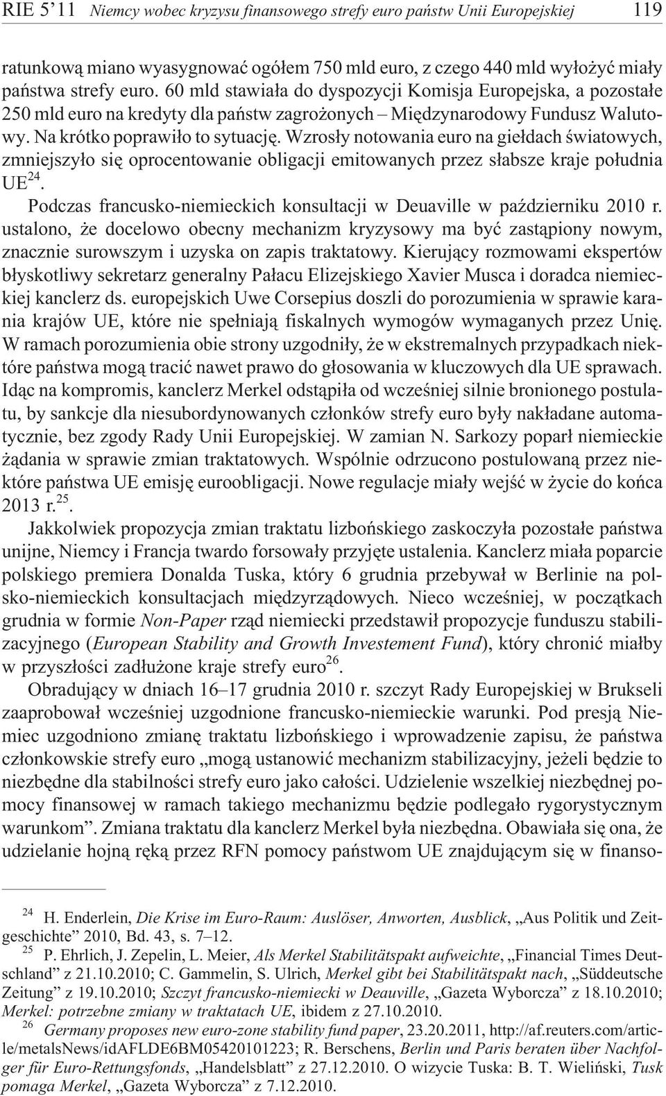 Wzros³y notowania euro na gie³dach œwiatowych, zmniejszy³o siê oprocentowanie obligacji emitowanych przez s³absze kraje po³udnia UE 24.