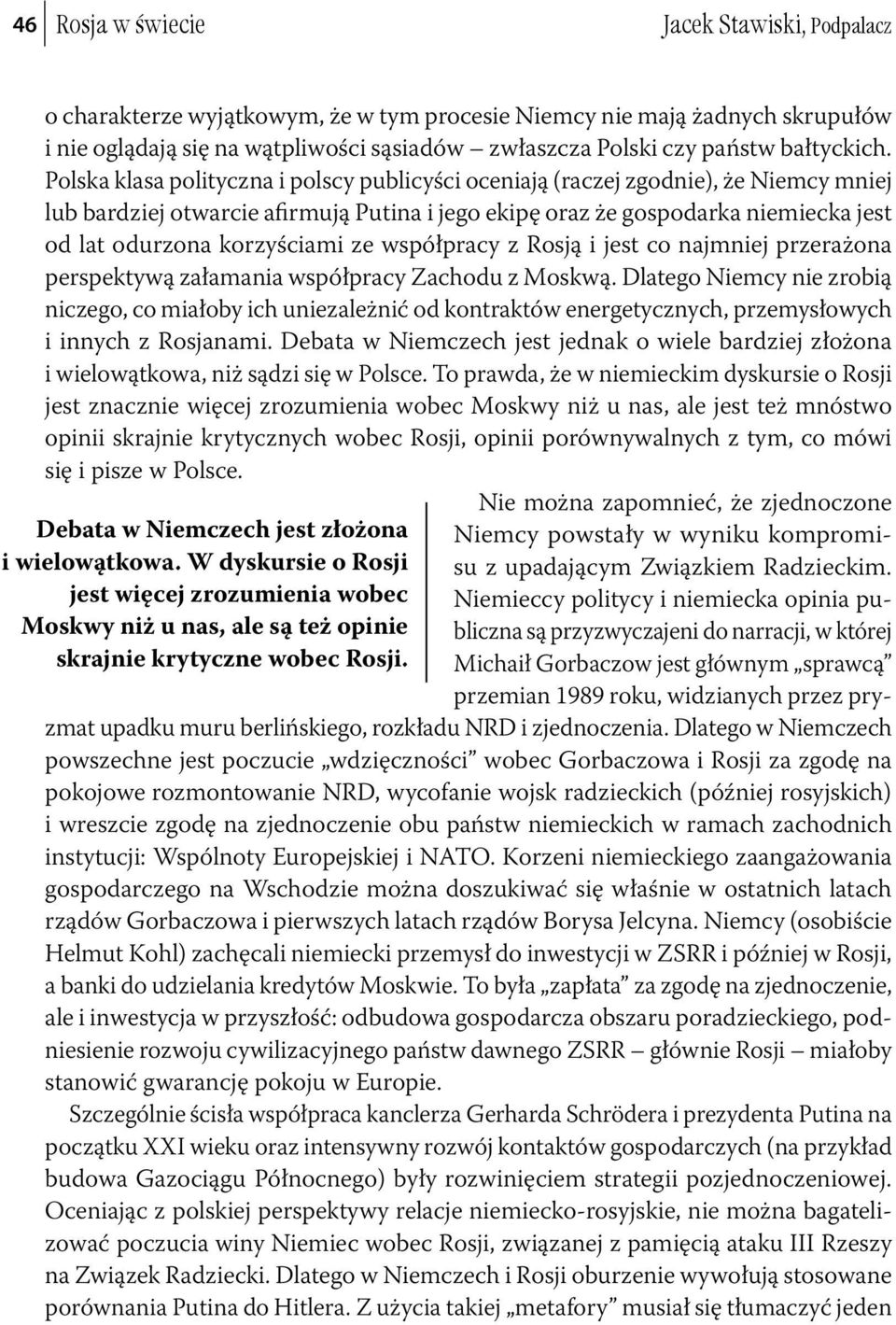 ze współpracy z Rosją i jest co najmniej przerażona perspektywą załamania współpracy Zachodu z Moskwą.
