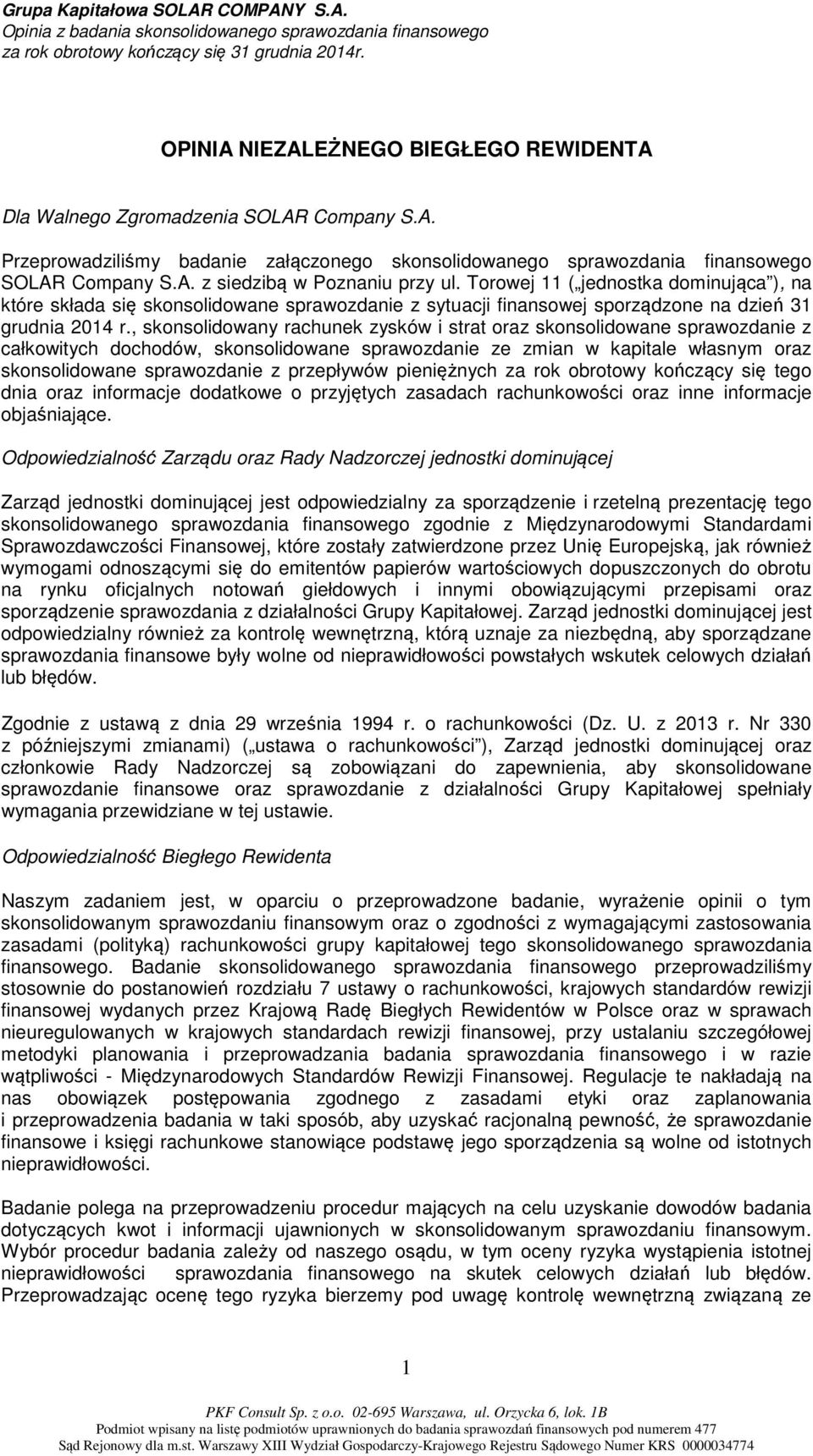 Torowej 11 ( jednostka dominująca ), na które składa się skonsolidowane sprawozdanie z sytuacji finansowej sporządzone na dzień 31 grudnia 2014 r.