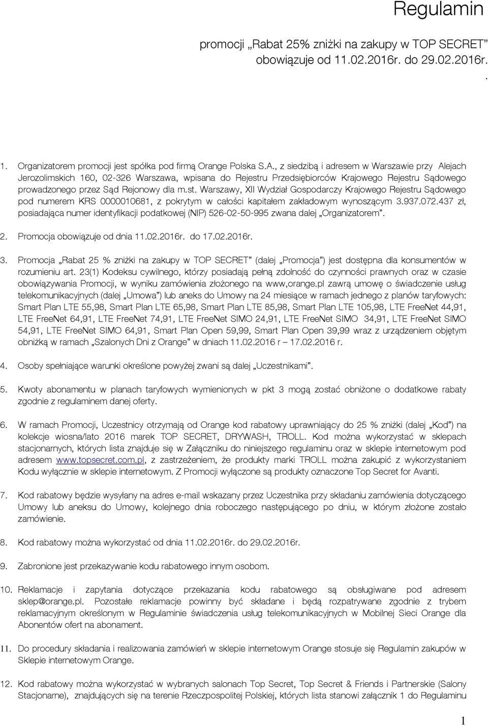 u Przedsiębiorców Krajowego Rejestru Sądowego prowadzonego przez Sąd Rejonowy dla m.st. Warszawy, XII Wydział Gospodarczy Krajowego Rejestru Sądowego pod numerem KRS 0000010681, z pokrytym w całości kapitałem zakładowym wynoszącym 3.