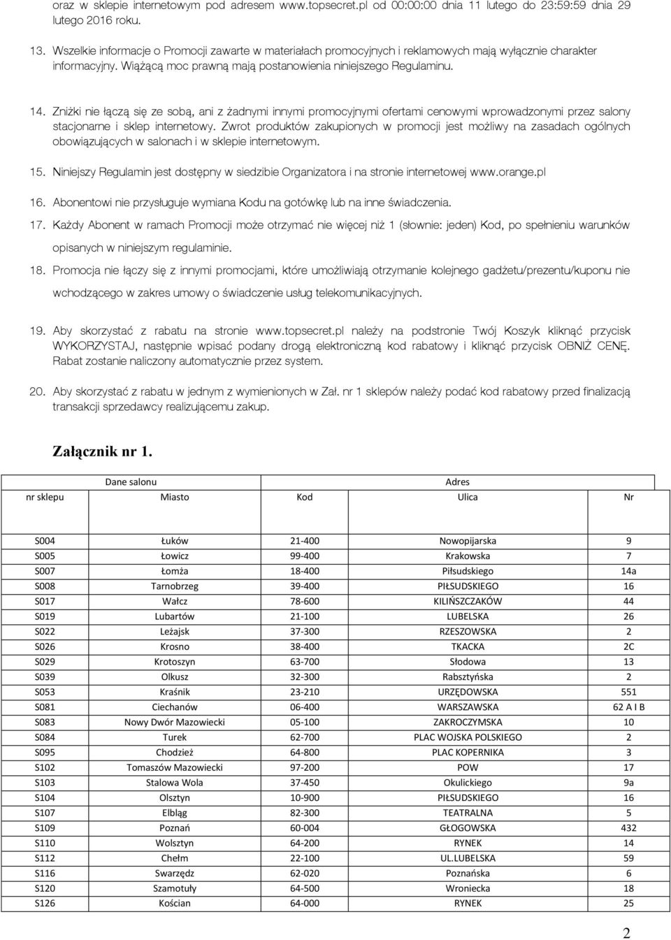 Zniżki nie łączą się ze sobą, ani z żadnymi innymi promocyjnymi ofertami cenowymi wprowadzonymi przez salony stacjonarne i sklep internetowy.