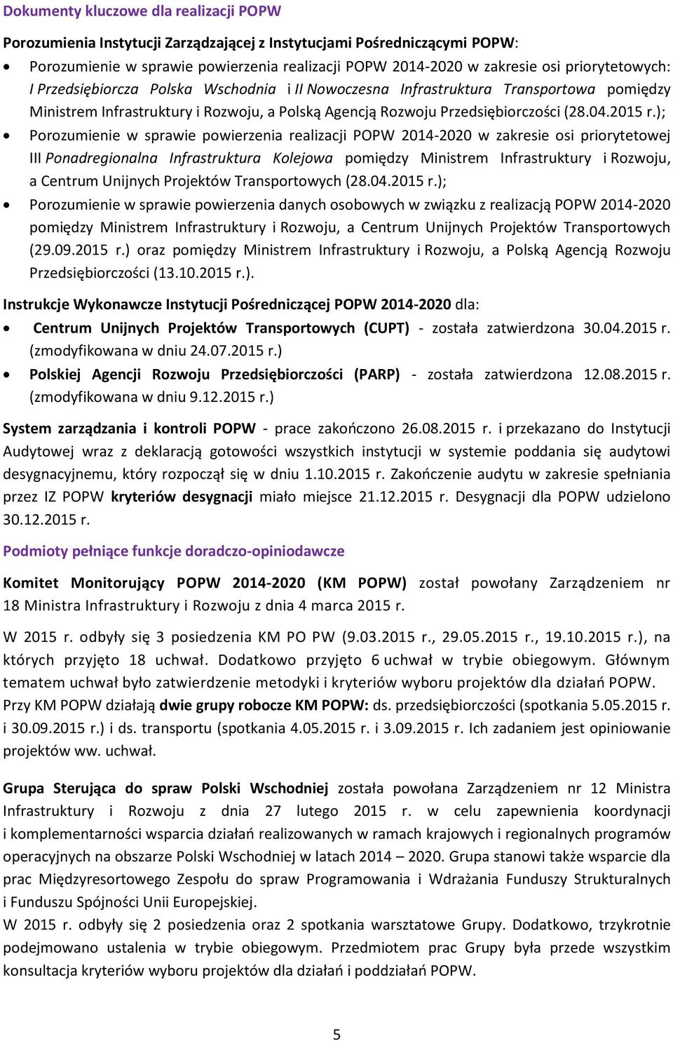 ); Porozumienie w sprawie powierzenia realizacji POPW 2014-2020 w zakresie osi priorytetowej III Ponadregionalna Infrastruktura Kolejowa pomiędzy Ministrem Infrastruktury i Rozwoju, a Centrum