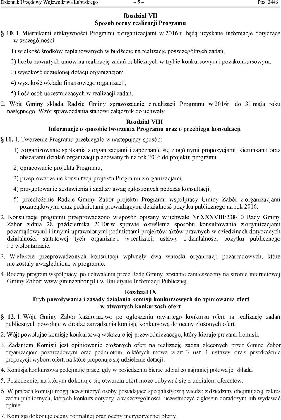 konkursowym i pozakonkursowym, 3) wysokość udzielonej dotacji organizacjom, 4) wysokość wkładu finansowego organizacji, 5) ilość osób uczestniczących w realizacji zadań, 2.