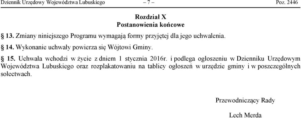 Wykonanie uchwały powierza się Wójtowi Gminy. 15. Uchwała wchodzi w życie z dniem 1 stycznia 2016r.