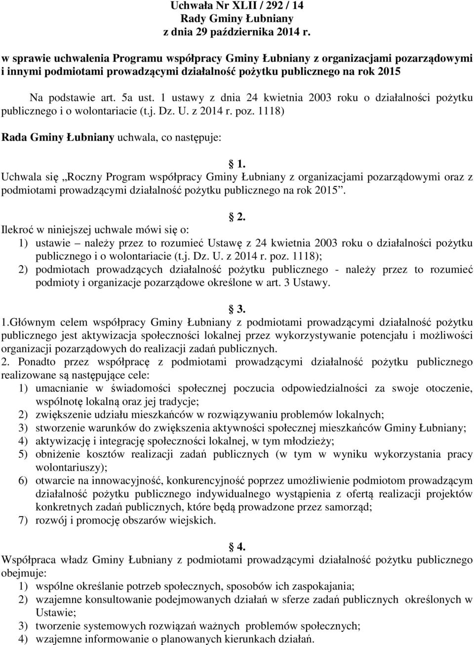 1 ustawy z dnia 24 kwietnia 2003 roku o działalności pożytku publicznego i o wolontariacie (t.j. Dz. U. z 2014 r. poz. 1118) Rada Gminy Łubniany uchwala, co następuje: 1.