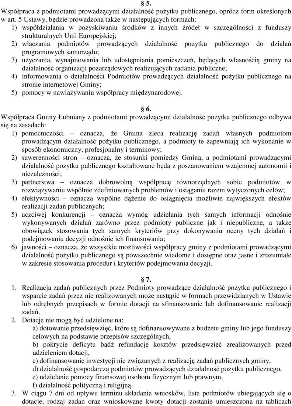 prowadzących działalność pożytku publicznego do działań programowych samorządu; 3) użyczania, wynajmowania lub udostępniania pomieszczeń, będących własnością gminy na działalność organizacji