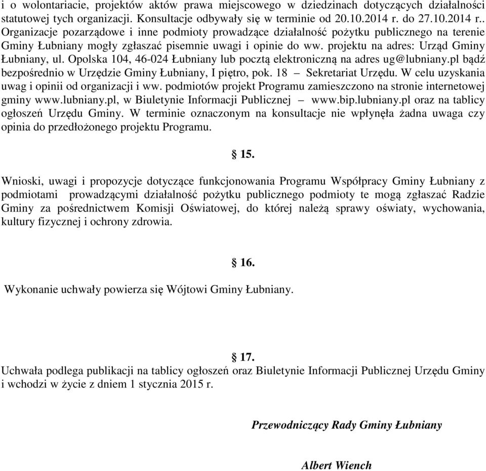 projektu na adres: Urząd Gminy Łubniany, ul. Opolska 104, 46-024 Łubniany lub pocztą elektroniczną na adres ug@lubniany.pl bądź bezpośrednio w Urzędzie Gminy Łubniany, I piętro, pok.