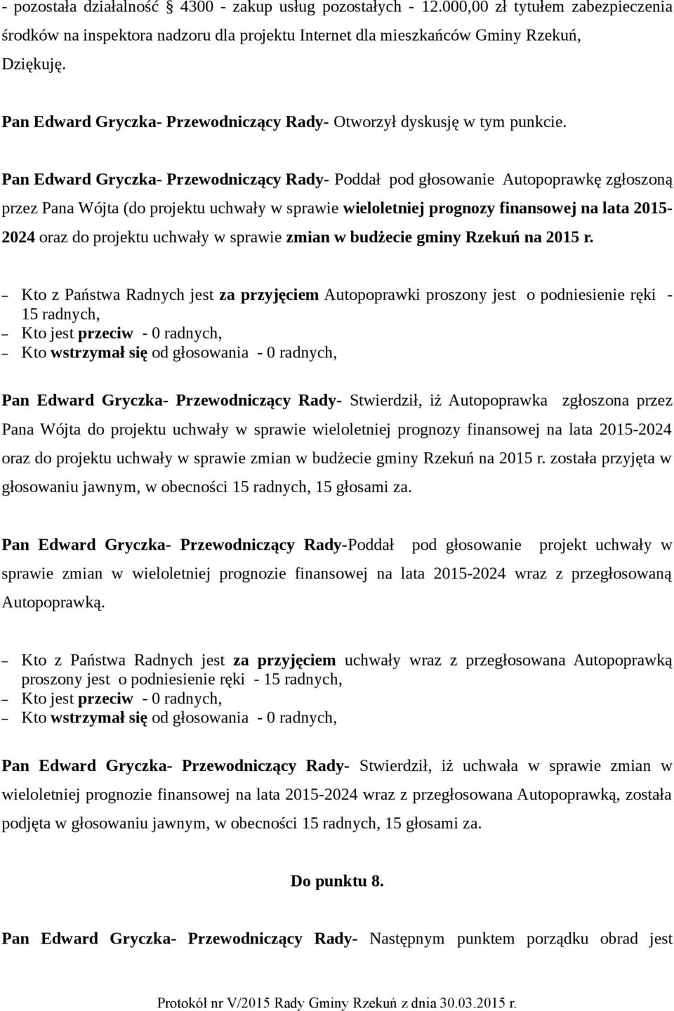 Pan Edward Gryczka- Przewodniczący Rady- Poddał pod głosowanie Autopoprawkę zgłoszoną przez Pana Wójta (do projektu uchwały w sprawie wieloletniej prognozy finansowej na lata 2015-2024 oraz do