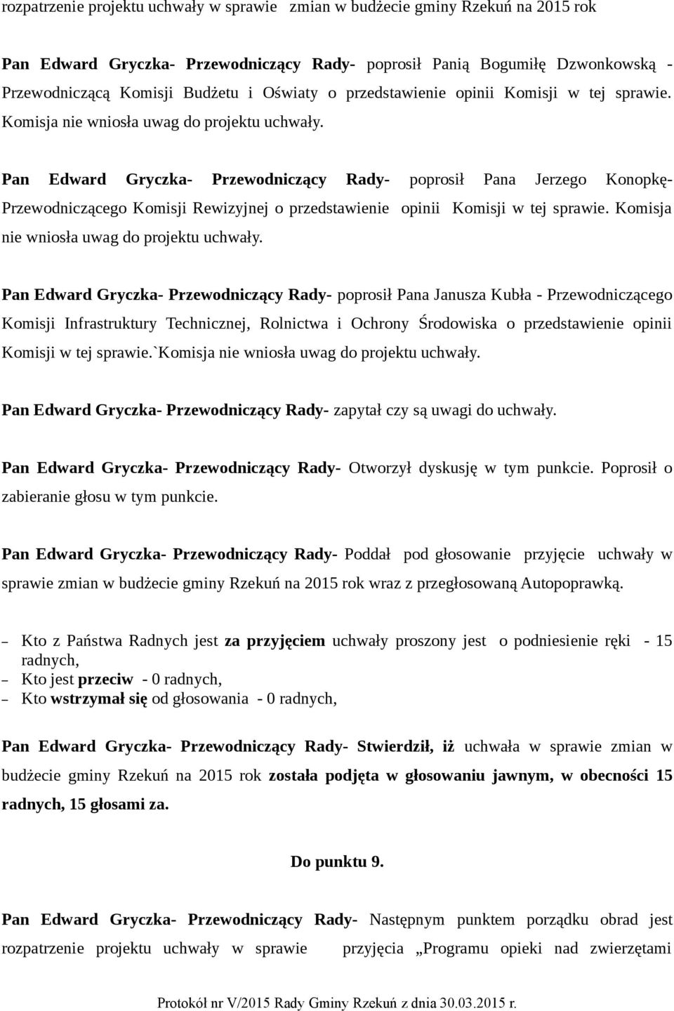 Komisji Infrastruktury Technicznej, Rolnictwa i Ochrony Środowiska o przedstawienie opinii Komisji w tej sprawie.`komisja nie wniosła uwag do projektu uchwały.