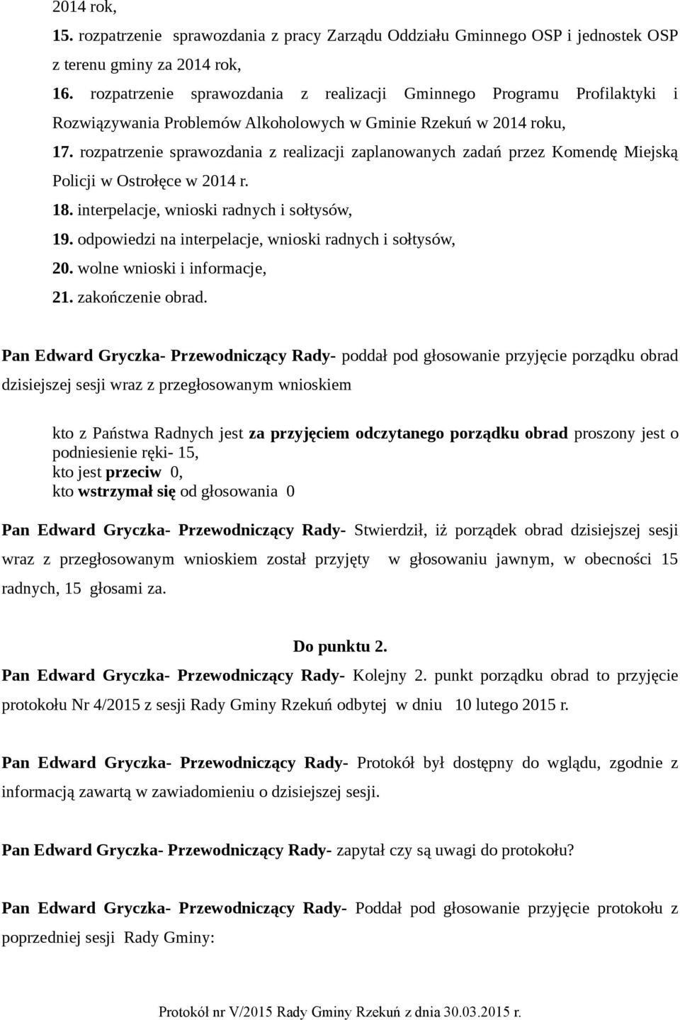rozpatrzenie sprawozdania z realizacji zaplanowanych zadań przez Komendę Miejską Policji w Ostrołęce w 2014 r. 18. interpelacje, wnioski radnych i sołtysów, 19.