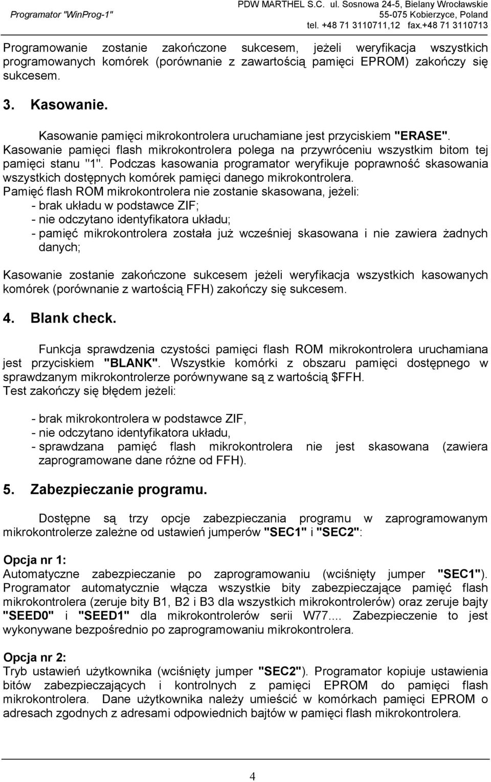 Podczas kasowania programator weryfikuje poprawność skasowania wszystkich dostępnych komórek pamięci danego mikrokontrolera.