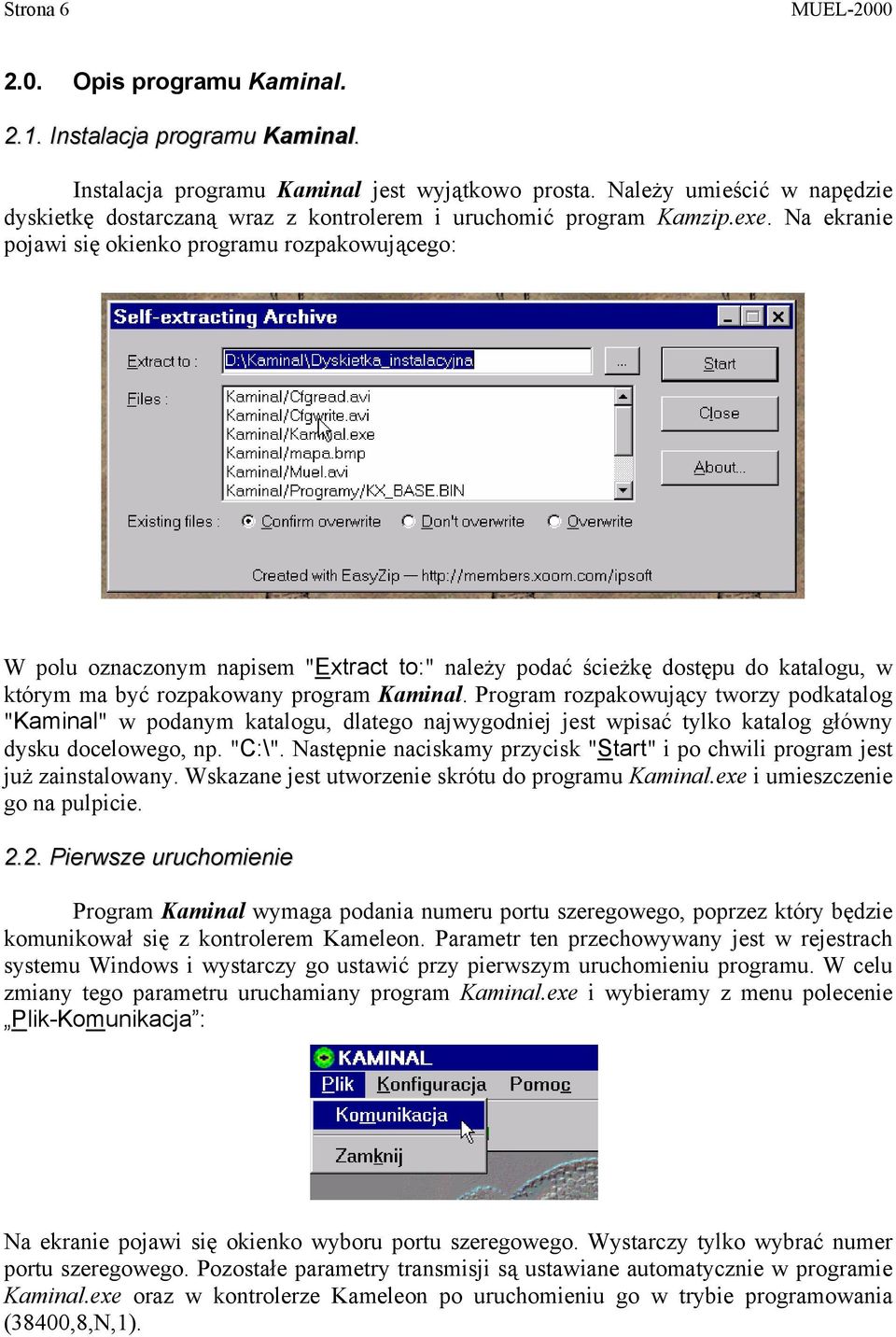 Na ekranie pojawi się okienko programu rozpakowującego: W polu oznaczonym napisem "Extract to:" należy podać ścieżkę dostępu do katalogu, w którym ma być rozpakowany program Kaminal.