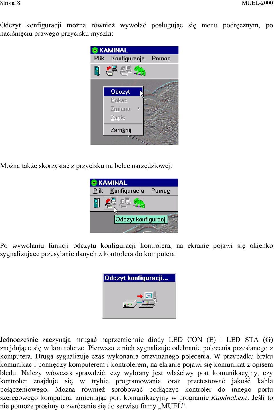 (E) i LED STA (G) znajdujące się w kontrolerze. Pierwsza z nich sygnalizuje odebranie polecenia przesłanego z komputera. Druga sygnalizuje czas wykonania otrzymanego polecenia.