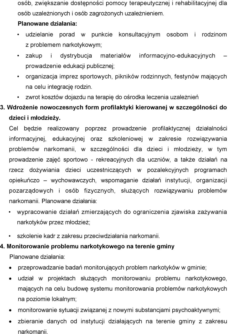 organizacja imprez sportowych, pikników rodzinnych, festynów mających na celu integrację rodzin. zwrot kosztów dojazdu na terapię do ośrodka leczenia uzależnień 3.