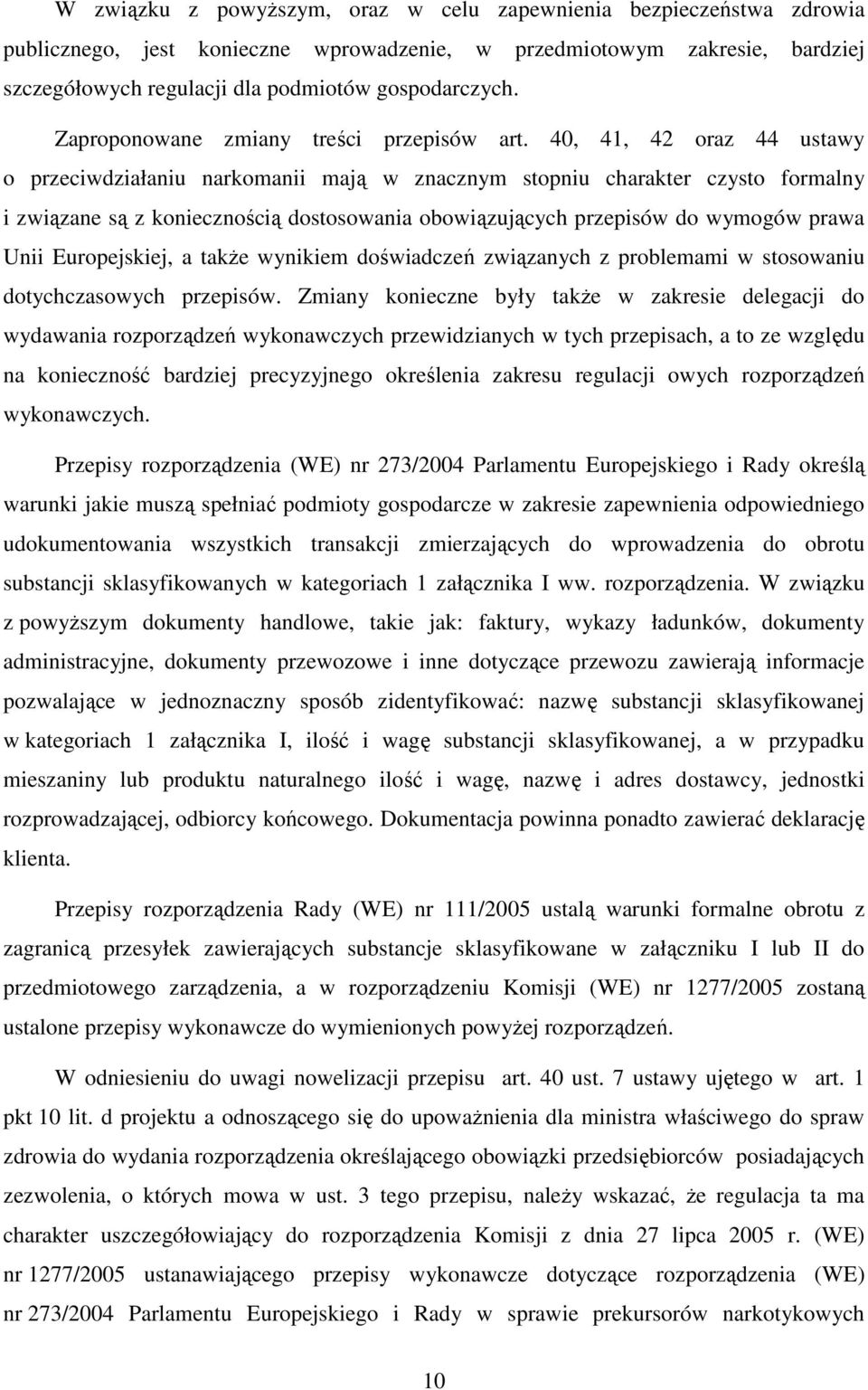 40, 41, 42 oraz 44 ustawy o przeciwdziałaniu narkomanii mają w znacznym stopniu charakter czysto formalny i związane są z koniecznością dostosowania obowiązujących przepisów do wymogów prawa Unii