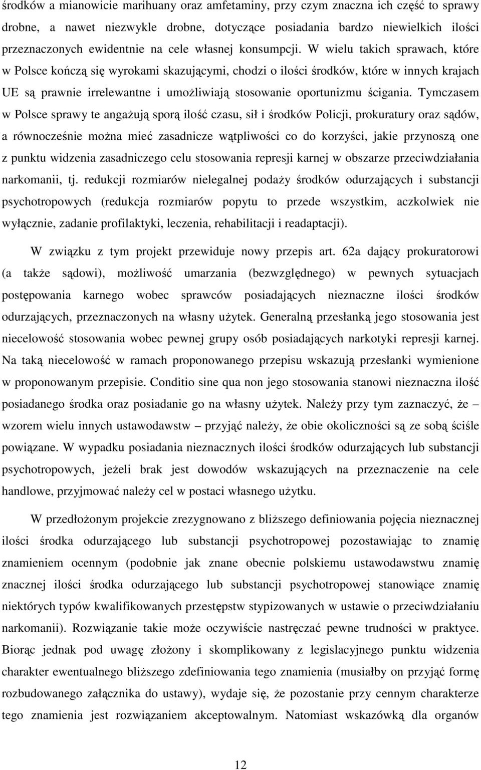 W wielu takich sprawach, które w Polsce kończą się wyrokami skazującymi, chodzi o ilości środków, które w innych krajach UE są prawnie irrelewantne i umożliwiają stosowanie oportunizmu ścigania.