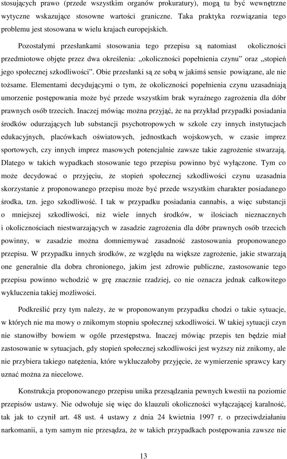 Pozostałymi przesłankami stosowania tego przepisu są natomiast okoliczności przedmiotowe objęte przez dwa określenia: okoliczności popełnienia czynu oraz stopień jego społecznej szkodliwości.