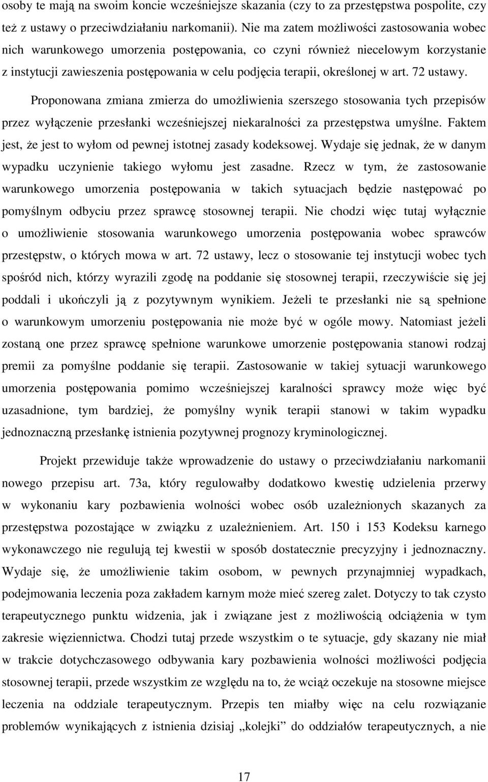 art. 72 ustawy. Proponowana zmiana zmierza do umożliwienia szerszego stosowania tych przepisów przez wyłączenie przesłanki wcześniejszej niekaralności za przestępstwa umyślne.