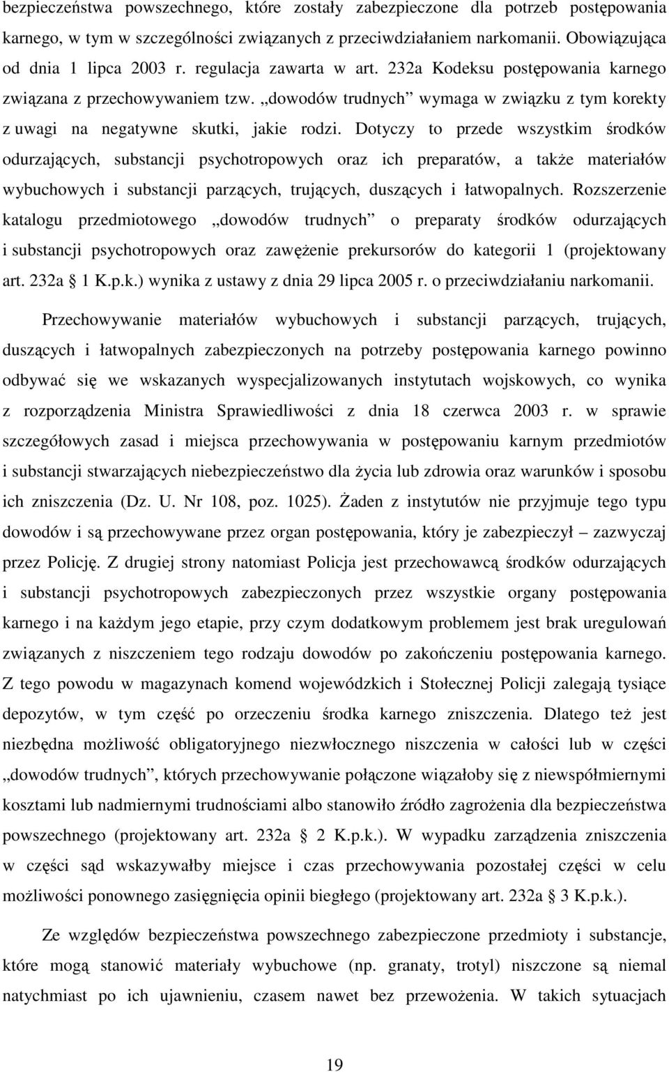 Dotyczy to przede wszystkim środków odurzających, substancji psychotropowych oraz ich preparatów, a także materiałów wybuchowych i substancji parzących, trujących, duszących i łatwopalnych.
