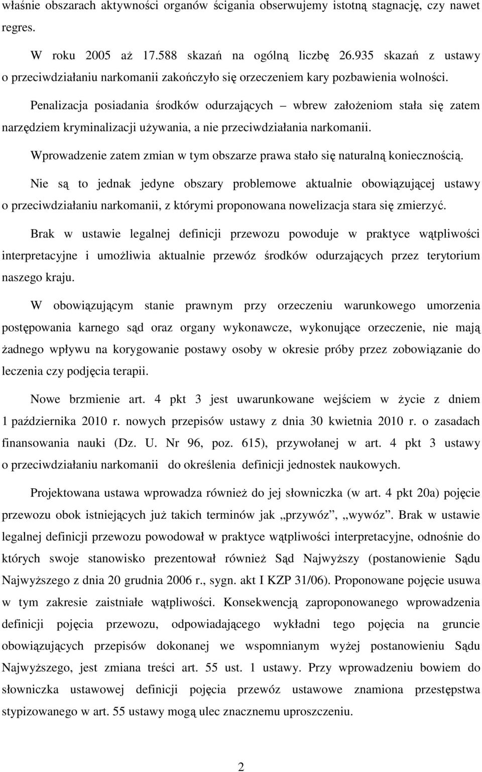 Penalizacja posiadania środków odurzających wbrew założeniom stała się zatem narzędziem kryminalizacji używania, a nie przeciwdziałania narkomanii.