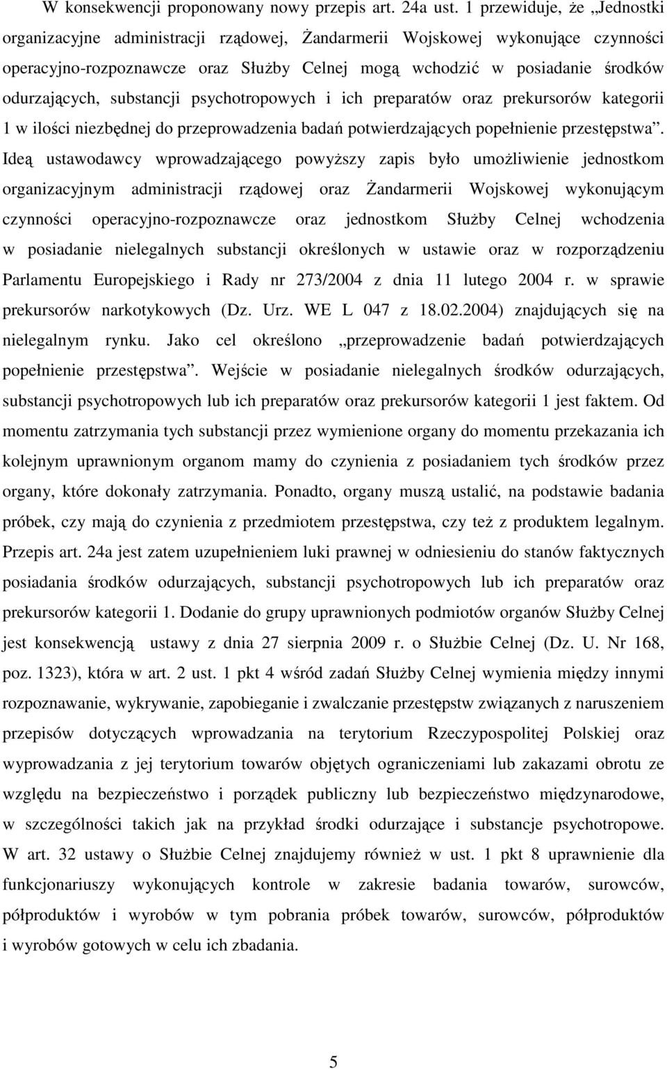 substancji psychotropowych i ich preparatów oraz prekursorów kategorii 1 w ilości niezbędnej do przeprowadzenia badań potwierdzających popełnienie przestępstwa.