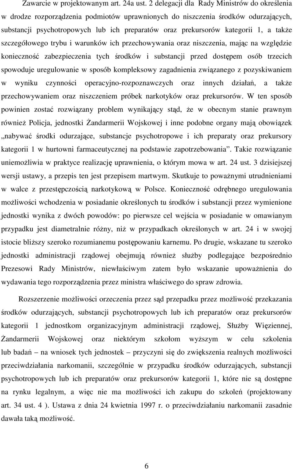kategorii 1, a także szczegółowego trybu i warunków ich przechowywania oraz niszczenia, mając na względzie konieczność zabezpieczenia tych środków i substancji przed dostępem osób trzecich spowoduje