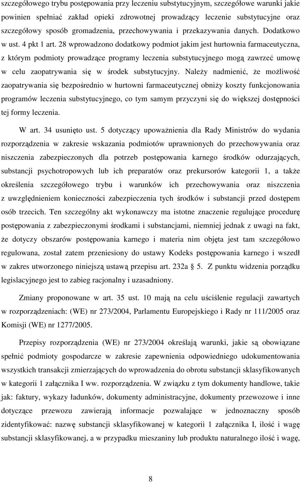 28 wprowadzono dodatkowy podmiot jakim jest hurtownia farmaceutyczna, z którym podmioty prowadzące programy leczenia substytucyjnego mogą zawrzeć umowę w celu zaopatrywania się w środek substytucyjny.