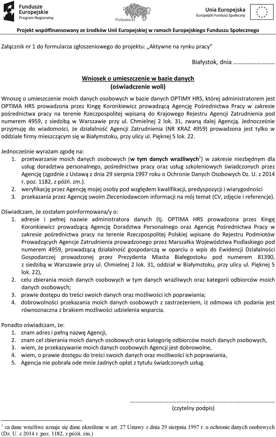 wpisaną do Krajowego Rejestru Agencji Zatrudnienia pod numerem 4959, z siedzibą w Warszawie przy ul. Chmielnej 2 lok. 31, zwaną dalej Agencją.