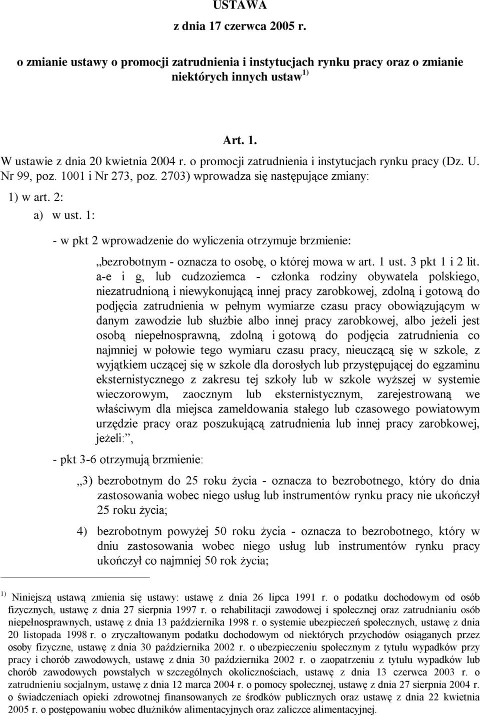 1: - w pkt 2 wprowadzenie do wyliczenia otrzymuje brzmienie: bezrobotnym R]QDF]D WR RVRE R NWyUHM PRZD Z art. 1 ust. 3 pkt 1 i 2 lit.