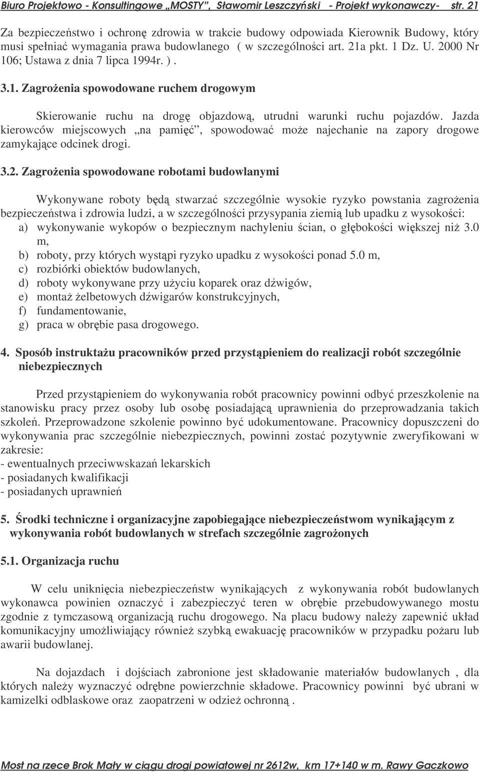 2000 Nr 106; Ustawa z dnia 7 lipca 1994r. ). 3.1. Zagroenia spowodowane ruchem drogowym Skierowanie ruchu na drog objazdow, utrudni warunki ruchu pojazdów.