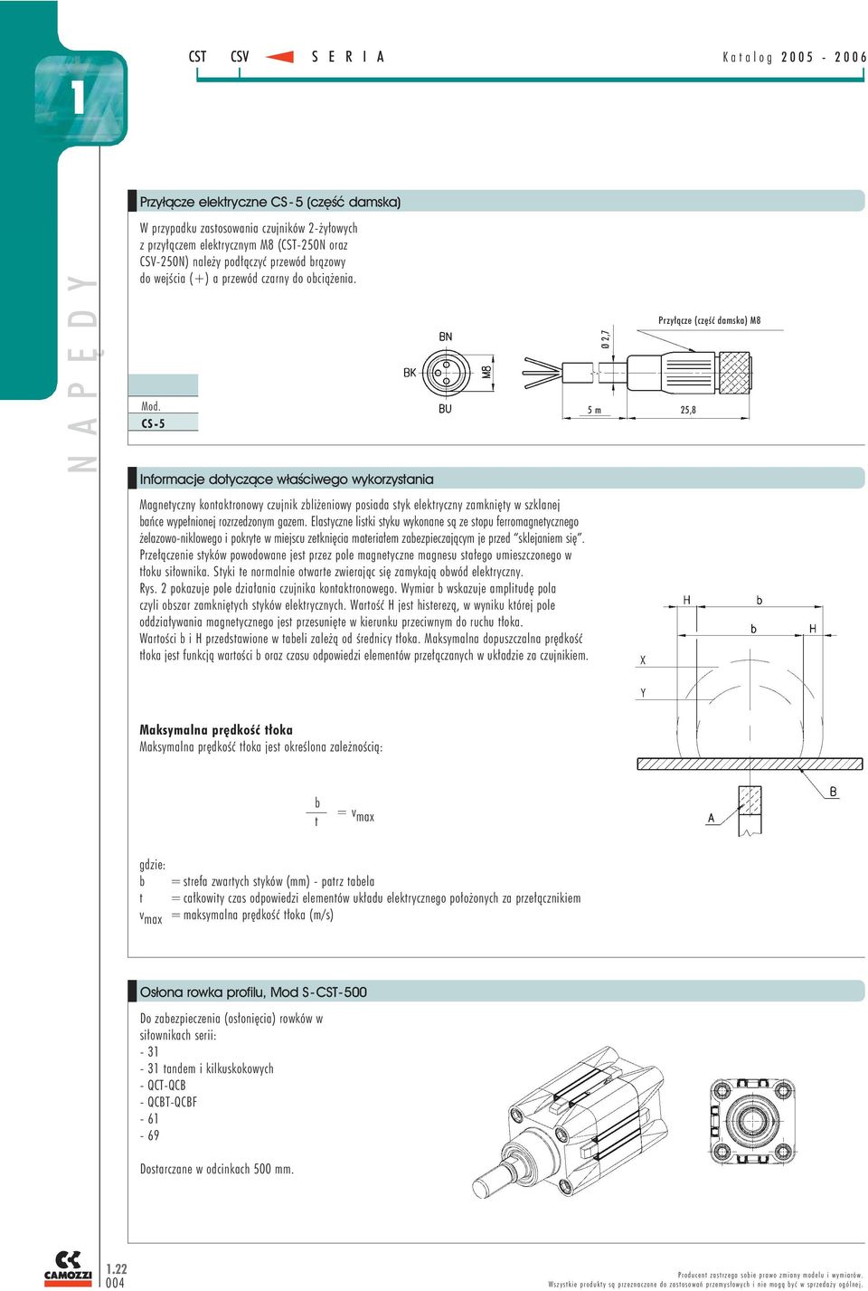 CS -5 Informacje dotycz¹ce w³aœciwego wykorzystania Magnetyczny kontaktronowy czujnik zbliżeniowy posiada styk elektryczny zamknięty w szklanej bańce wypełnionej rozrzedzonym gazem.