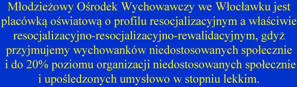 resocjalizacyjno-resocjalizacyjno-rewalidacyjnym, gdyż przyjmujemy wychowanków