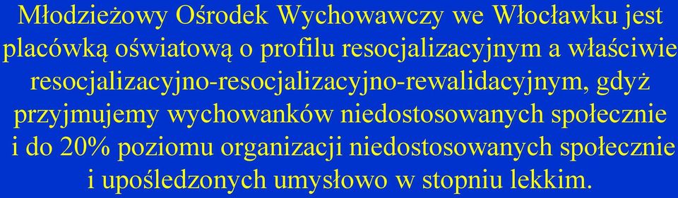 resocjalizacyjno-resocjalizacyjno-rewalidacyjnym, gdyż przyjmujemy wychowanków