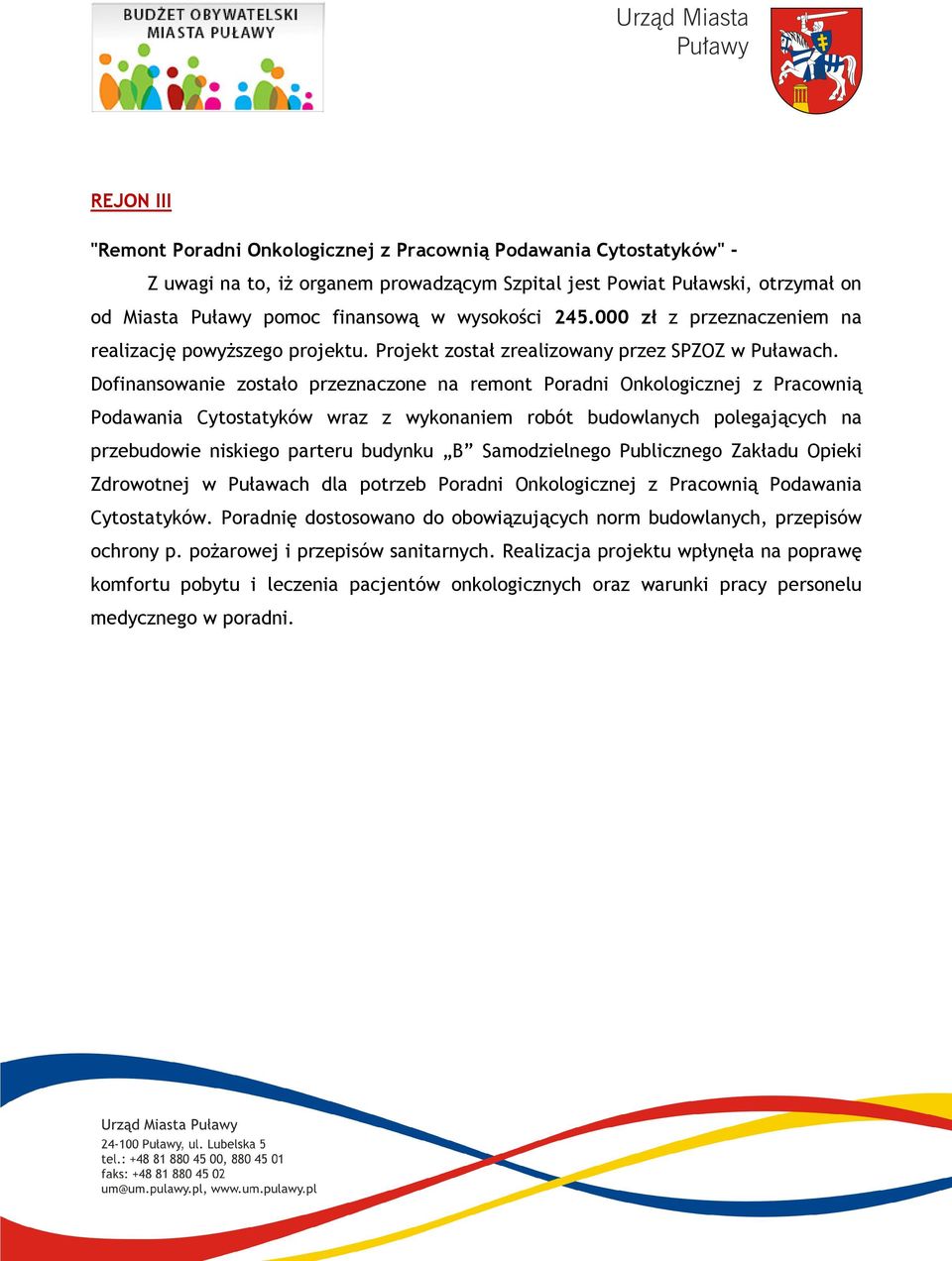 Dofinansowanie zostało przeznaczone na remont Poradni Onkologicznej z Pracownią Podawania Cytostatyków wraz z wykonaniem robót budowlanych polegających na przebudowie niskiego parteru budynku B