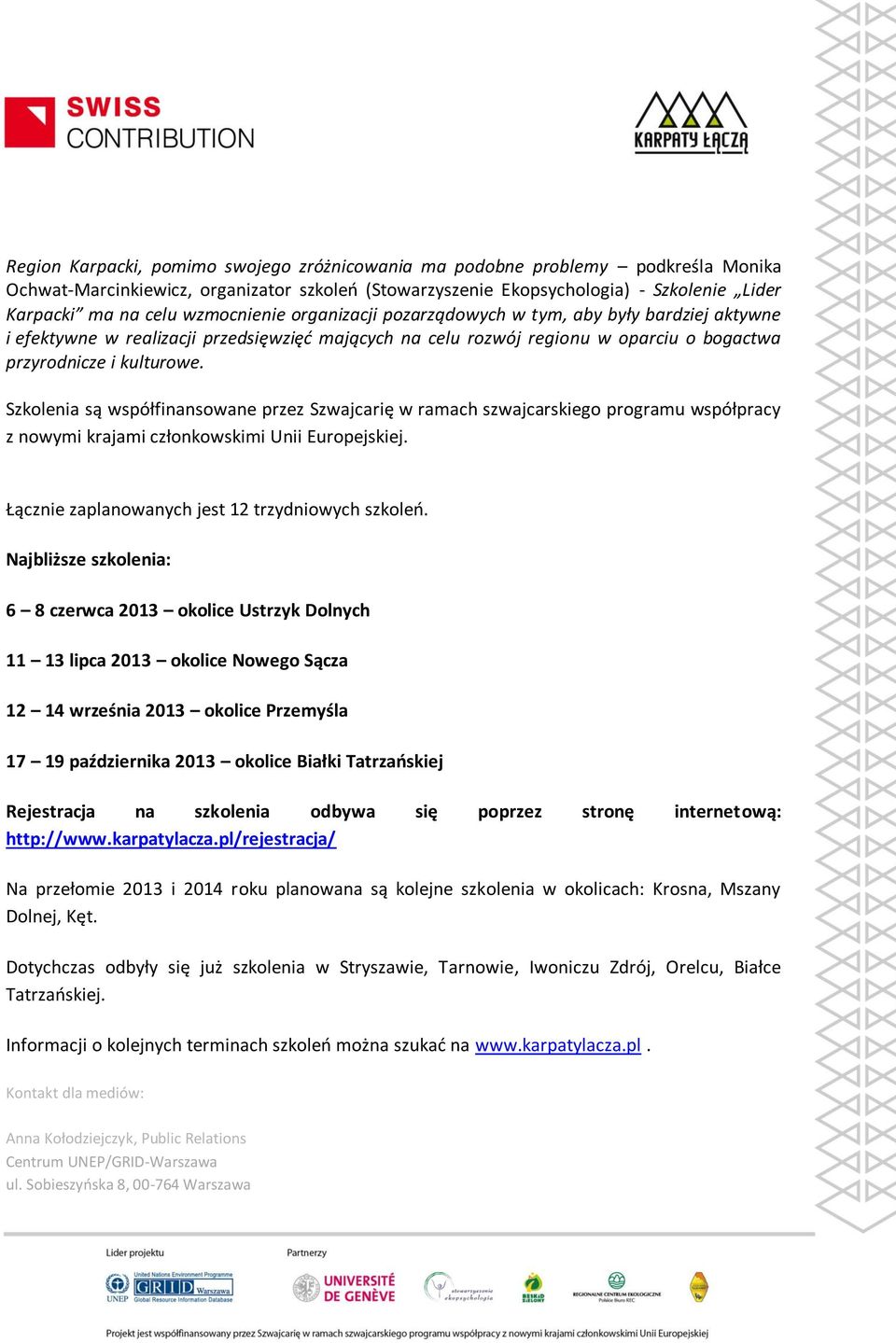 Szkolenia są współfinansowane przez Szwajcarię w ramach szwajcarskiego programu współpracy z nowymi krajami członkowskimi Unii Europejskiej. Łącznie zaplanowanych jest 12 trzydniowych szkoleń.