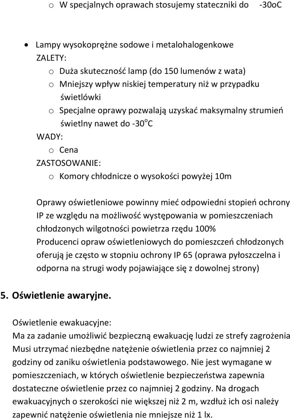 powinny mied odpowiedni stopieo ochrony IP ze względu na możliwośd występowania w pomieszczeniach chłodzonych wilgotności powietrza rzędu 100% Producenci opraw oświetleniowych do pomieszczeo