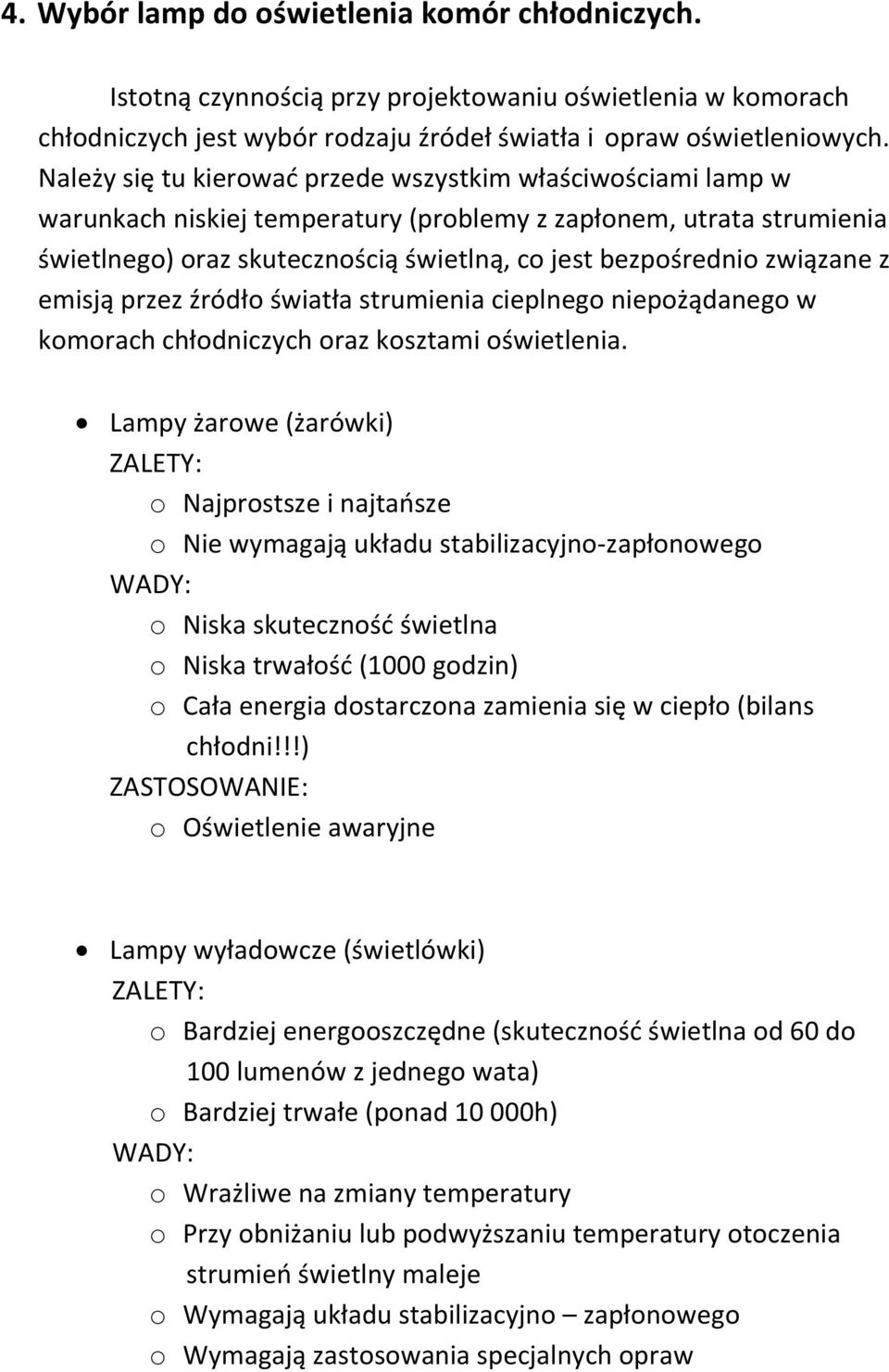 związane z emisją przez źródło światła strumienia cieplnego niepożądanego w komorach chłodniczych oraz kosztami oświetlenia.