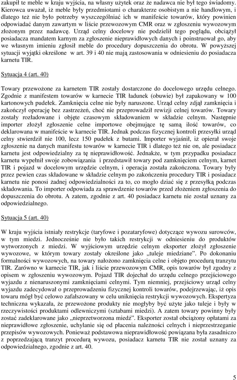 w liście przewozowym CMR oraz w zgłoszeniu wywozowym złoŝonym przez nadawcę.