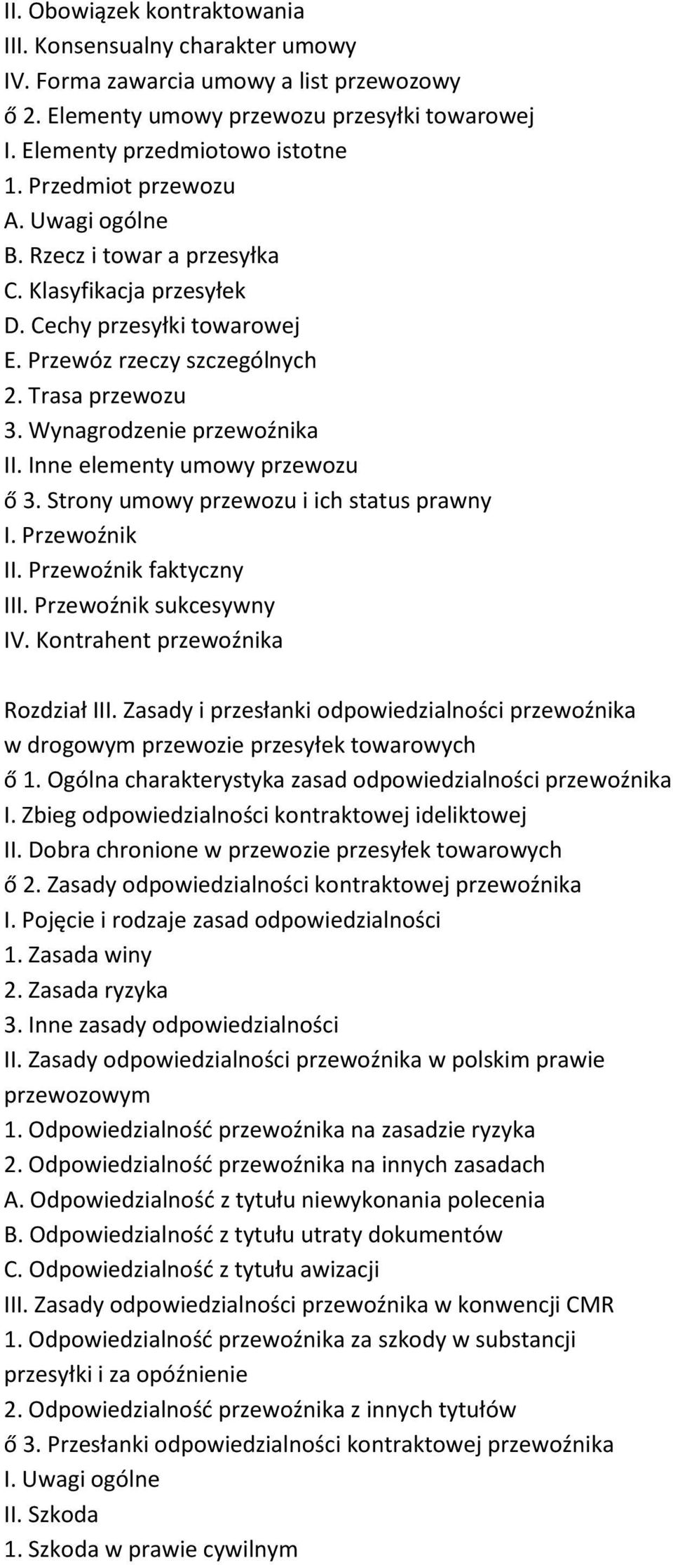 Inne elementy umowy przewozu ő 3. Strony umowy przewozu i ich status prawny I. Przewoźnik II. Przewoźnik faktyczny III. Przewoźnik sukcesywny IV. Kontrahent przewoźnika Rozdział III.